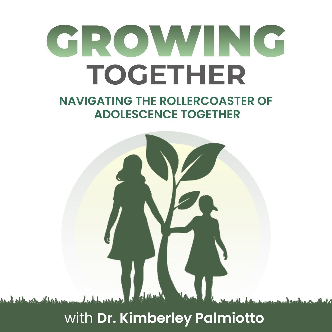 Growing Together- Navigating the Rollercoaster of Adolescence Together with Dr. Kimberley Palmiotto