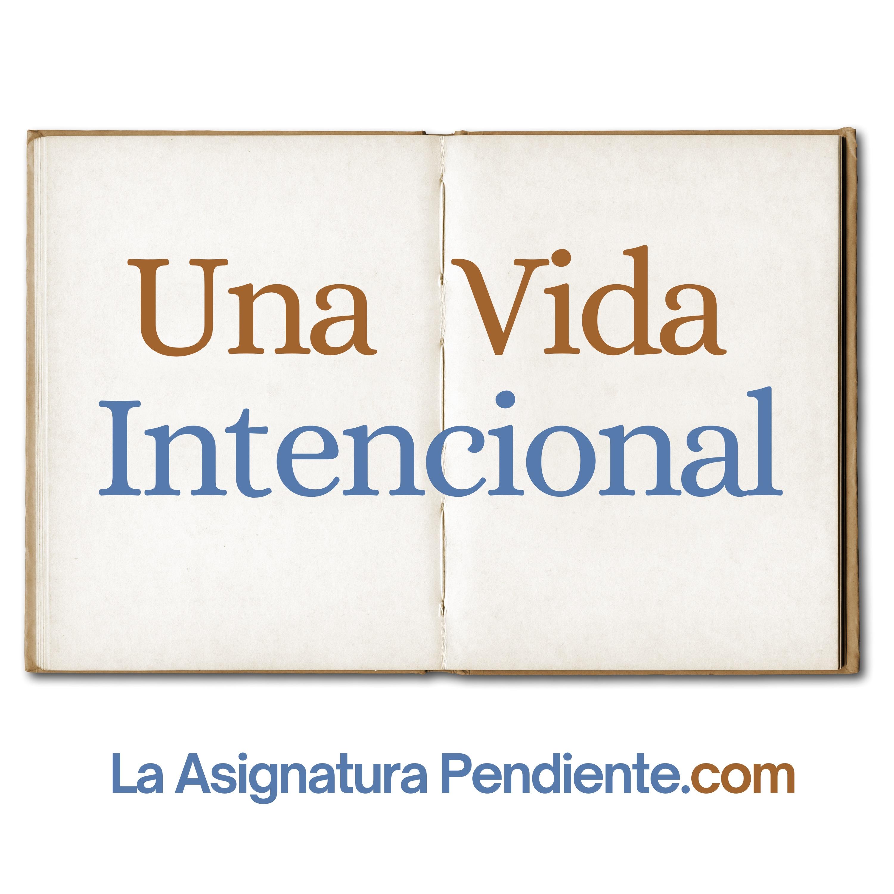 La Asignatura Pendiente: Una Vida Intencional