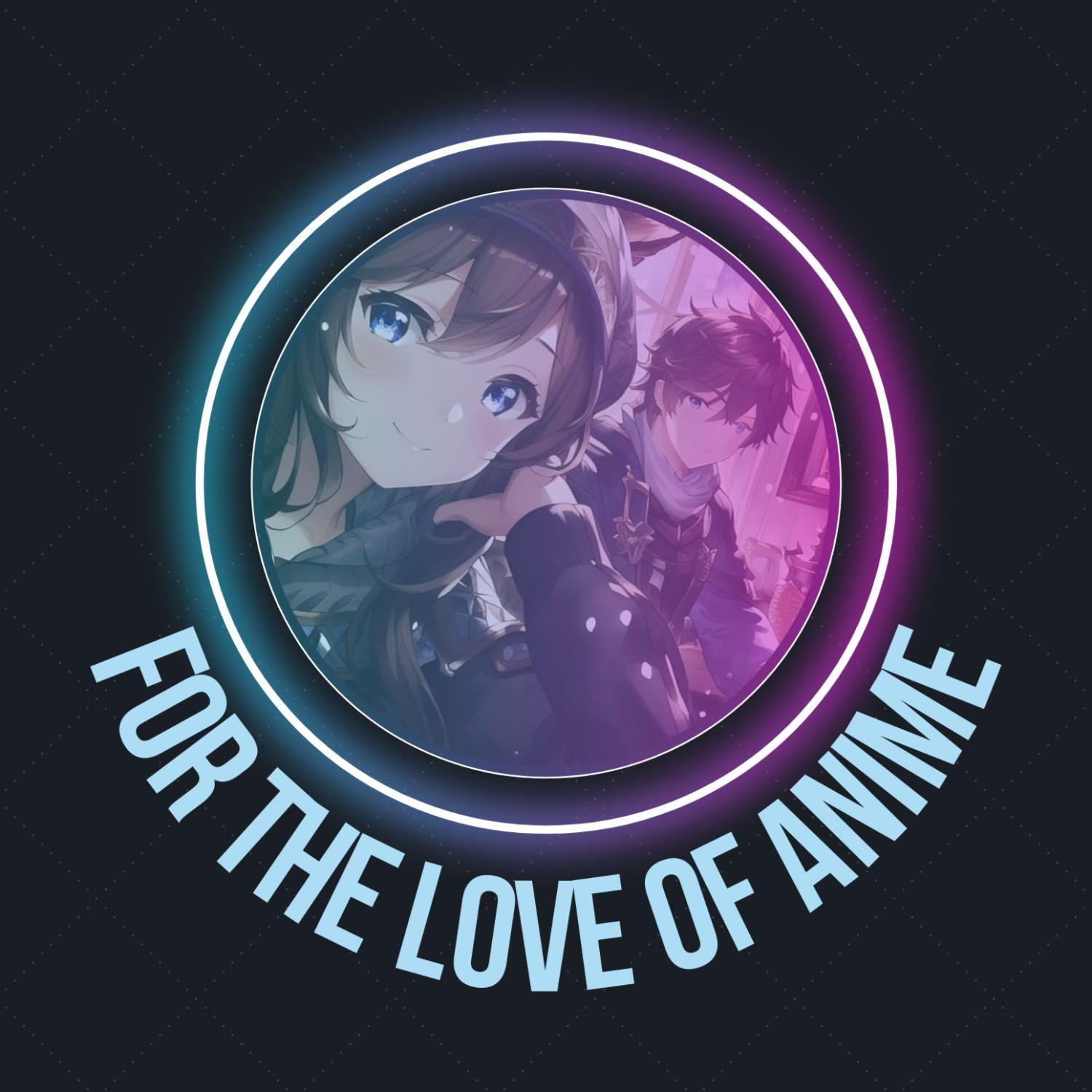 For The Love Of Anime