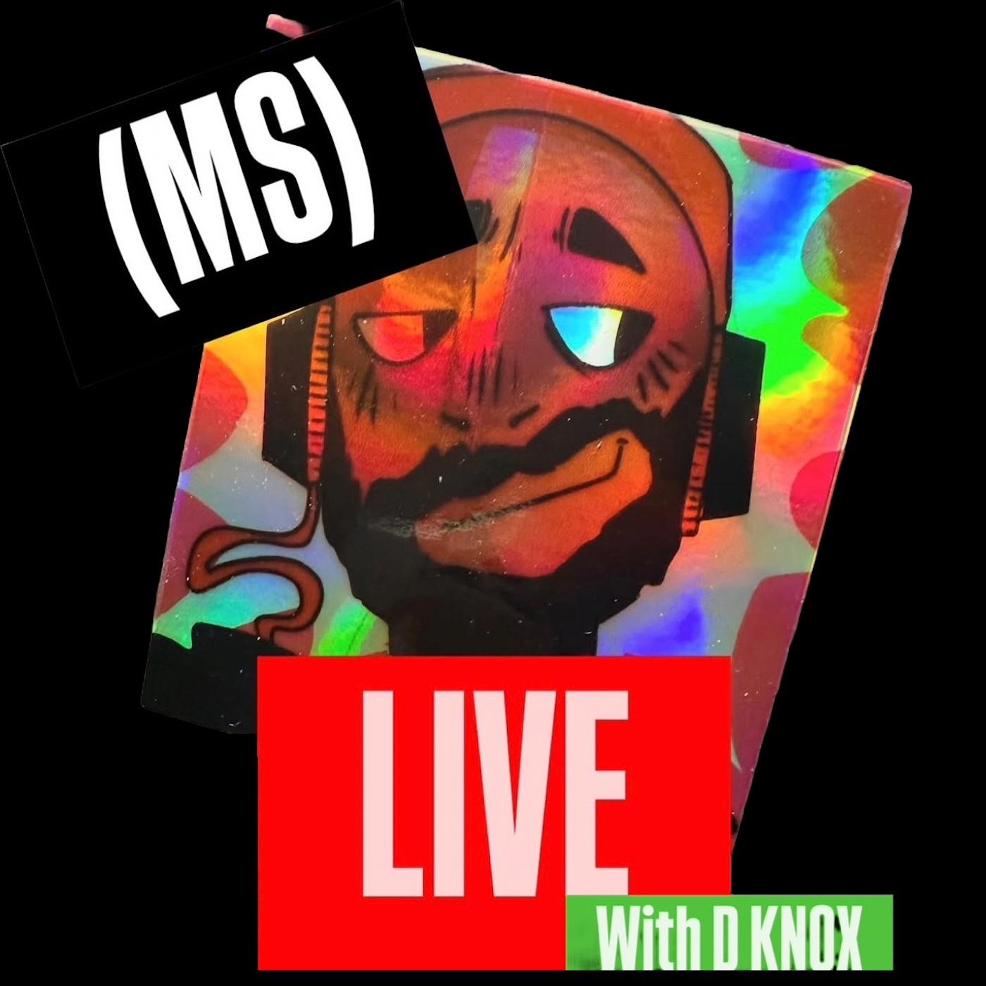 (MS) LIVE with D-KNOX Podcast