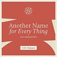 Another Name For Every Thing with Richard Rohr