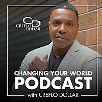 Changing Your World Podcast with Creflo Dollar