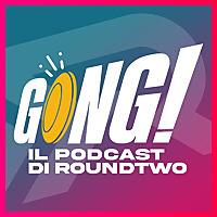 Gong! - Il podcast di RoundTwo
