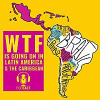 WTF is Going on in Latin America & The Caribbean