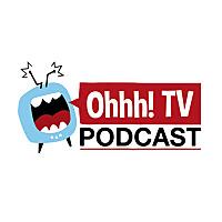 Ohhh! TV Podcast