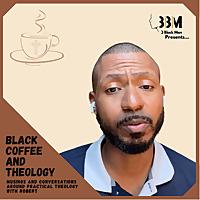 Black Coffee and Theology Podcast