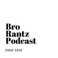 Bro-RantZ