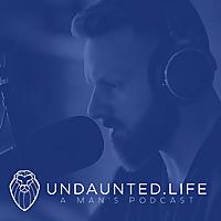 Undaunted.Life: A Man's Podcast by Kyle Thompson
