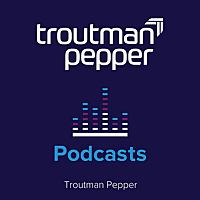 Troutman Pepper Locke Podcasts