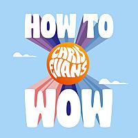 CHRIS EVANS - HOW TO WOW