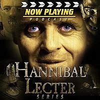 Now Playing Presents:  The Hannibal "The Cannibal" Lecter Movie Retrospective Series