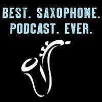 Best. Saxophone. Podcast. Ever.