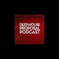 Deep House Proposal Podcast