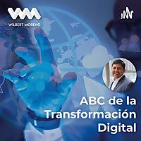 ABC de la Transformación Digital, con Wilbert Moreno