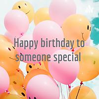 Happy birthday to someone special