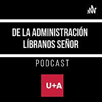 De la Administración, ¡líbranos señor! by U+A