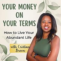Your Money On Your Terms: Live Your Abundant Life! (Money Tips, Budgeting Tips, Financial Freedom)