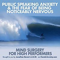 Public Speaking Anxiety & Fear of Being Noticeably Nervous: Mind Surgery for High Performers