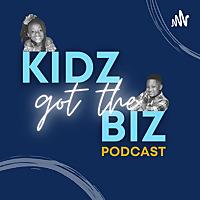 Kidz got the Biz Podcast