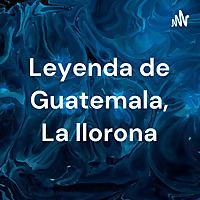 Leyenda de Guatemala, La llorona