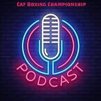 Caf Boxing Championship podcast