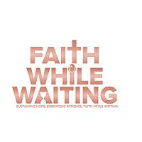 Faith While Waiting