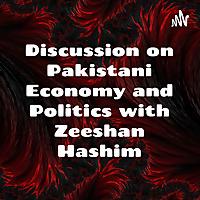 Discussion on Pakistani Economy and Politics with Zeeshan Hashim