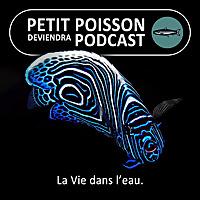 Petit Poisson deviendra Podcast