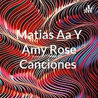 Matias Aa Y Amy Rose Canciones