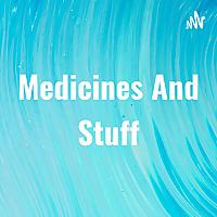 Medicines And Stuff