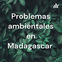 Problemas ambientales en Madagascar