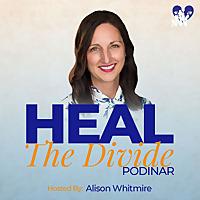 Heal The Divide Podinar with Alison Whitmire
