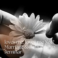LOVES ME, LOVES ME NOT Marriage and Relationship advice