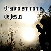 Orando em nome de Jesus