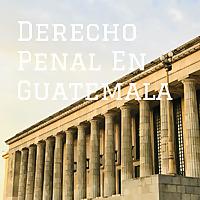 Derecho Penal En Guatemala