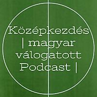 Középkezdés | magyar válogatott Podcast |
