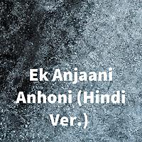 Ek Anjaani Anhoni (Hindi Ver.)