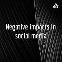 Negative impacts in social media