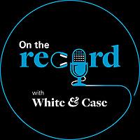 On the Record with White & Case