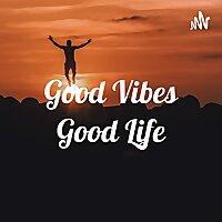 Good Vibes Good Life
