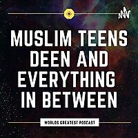 Muslim Teens Deen And Everything In Between!