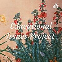 Educational Issues Project