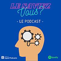 Le Saviez Vous ? Le podcast du savoir inutile