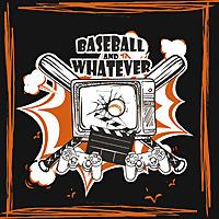 Baseball and Whatever