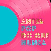 Antes Pop do que Nunca