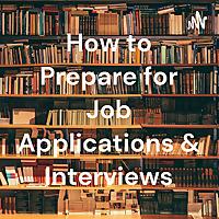 How to Prepare for Job Applications & Interviews