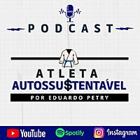 Podcast Atleta Autossustentável | por Eduardo Petry