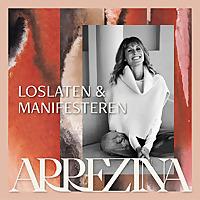 Loslaten en Manifesteren met Arrezina