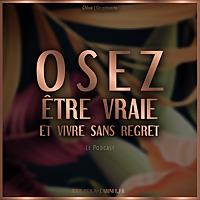 Osez Être Vraie | Podcast Bien-Être