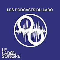 LES PODCASTS DU LABO _ par le labo sonore